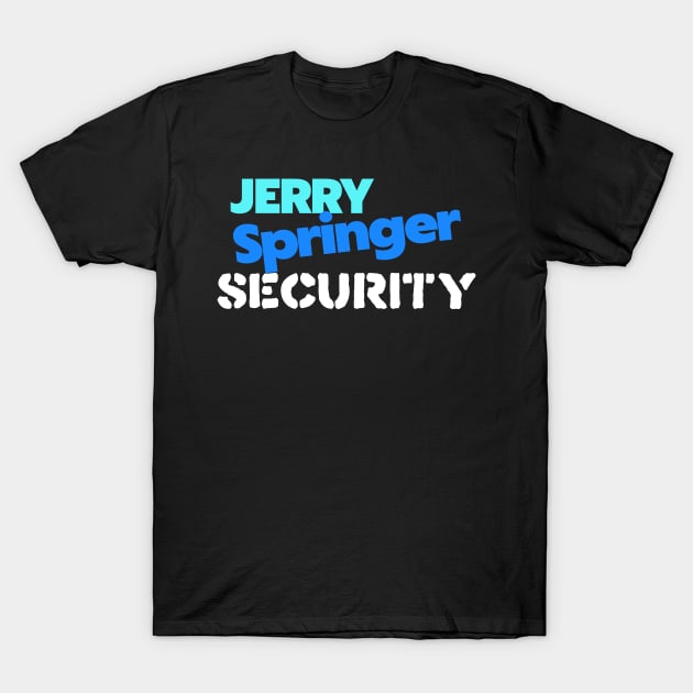 Jerry Springer Security T-Shirt by darklordpug